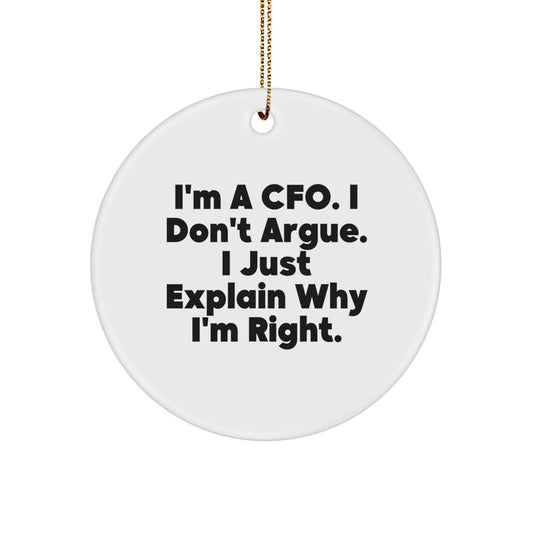 CFO's Humor Gift, I'm A CFO. I Don't Argue. I Just Explain Why I'm Right. - Christmas Circle Ornament for Men or Women, Gifts from Family to CFO, Unique Holiday Decor - Image 1