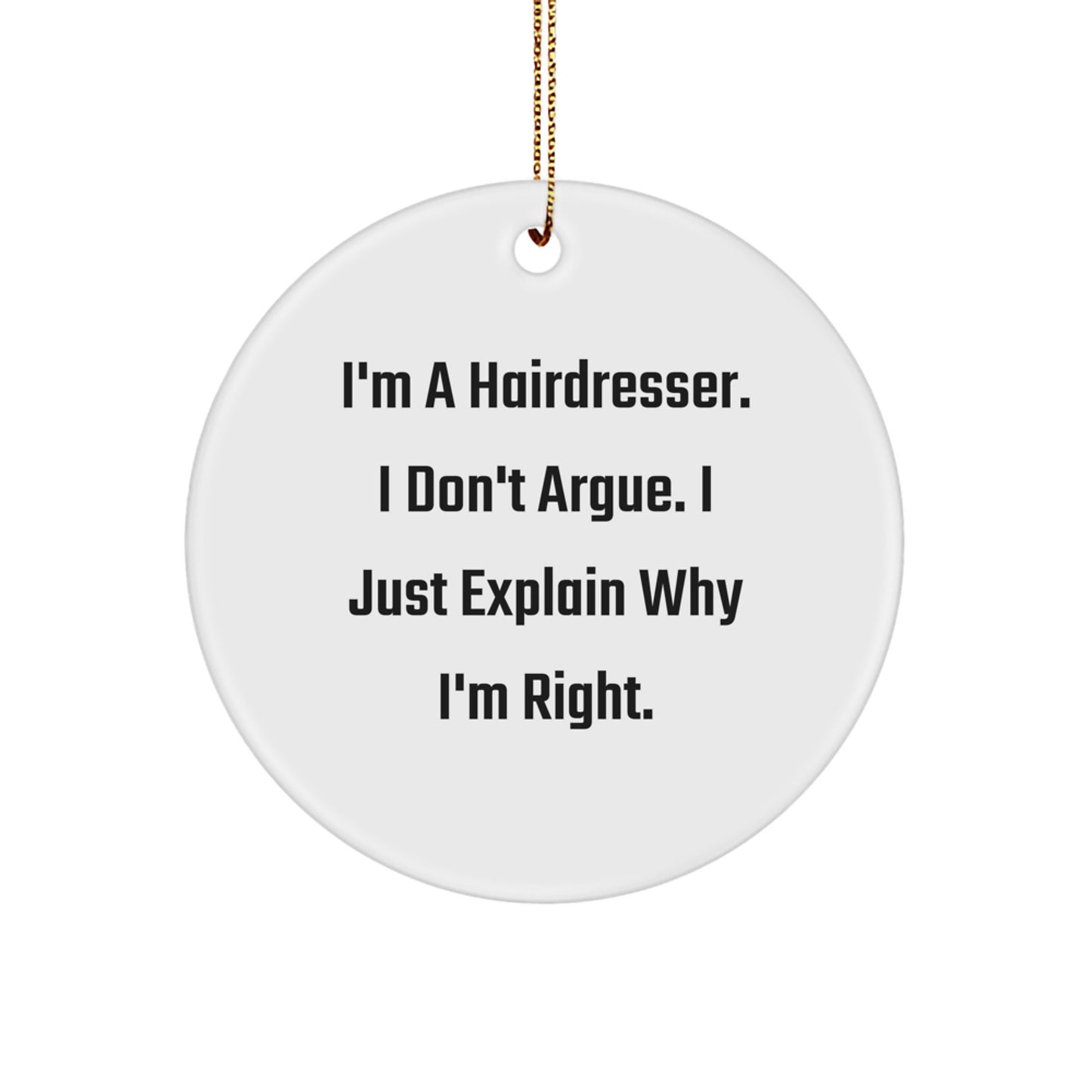 Funny Hairdresser Gifts from Friends - 'I'm Right!' Circle Ornament for Christmas - Image 1