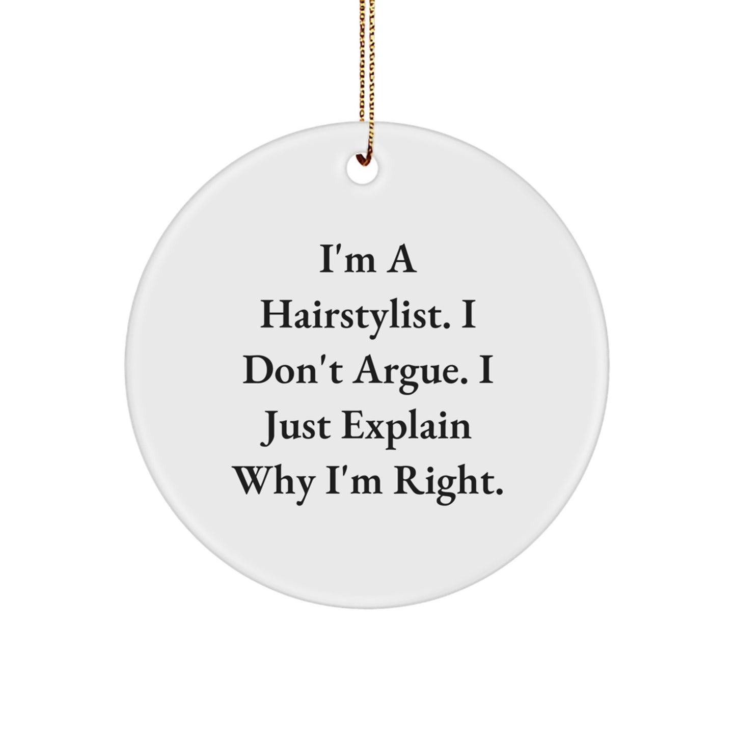 Funny Hairstylist Gifts, 'I Don't Argue, I Just Explain Why I'm Right' Circle Ornament, Christmas Unique Gifts from Friends to Hairstylist - Image 1