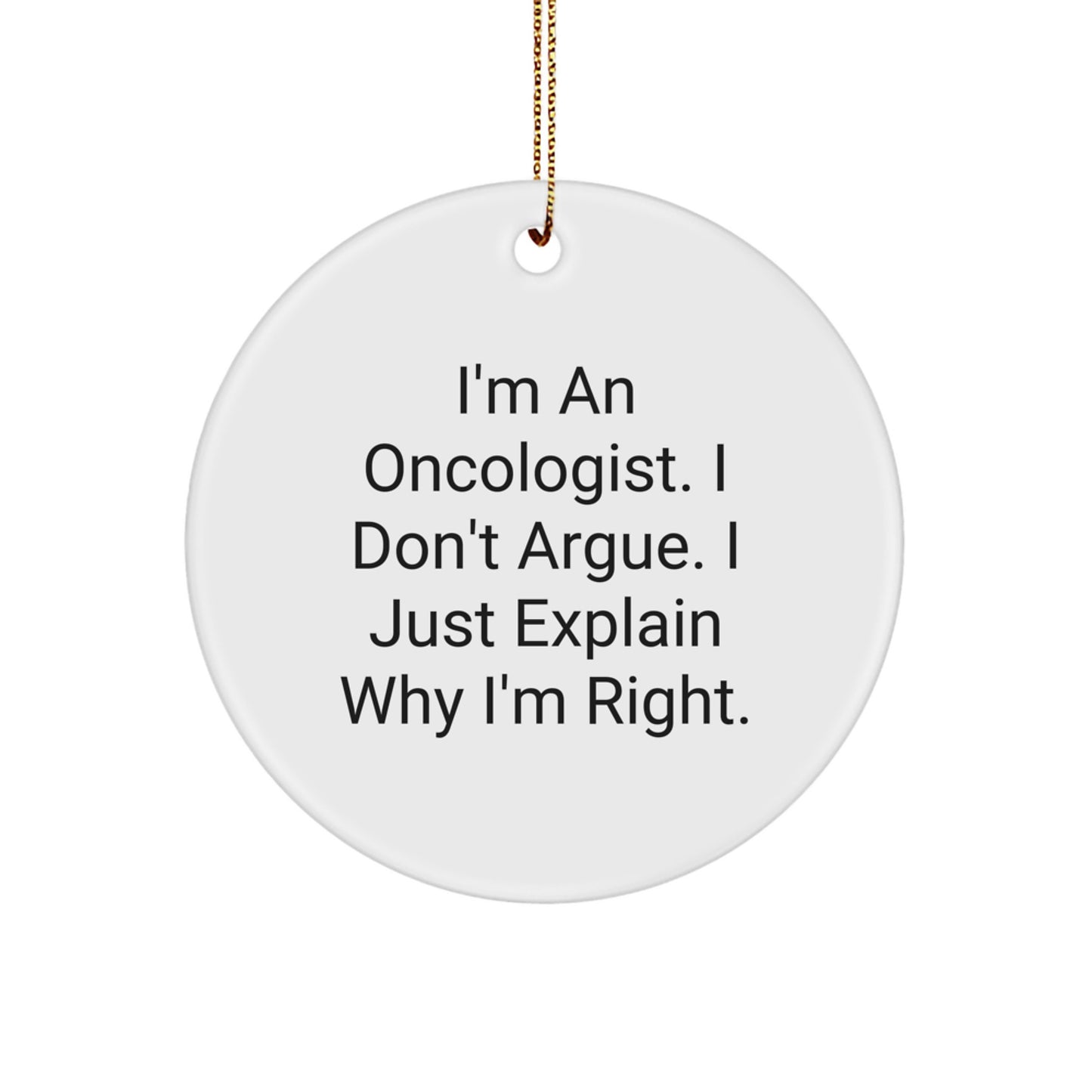 Oncologist Gifts, Circle Ornaments, and Christmas Cheer - 'I'm Right' Quote, Funny Gift from Friends, Family, or Coworkers for Oncologists - Image 1