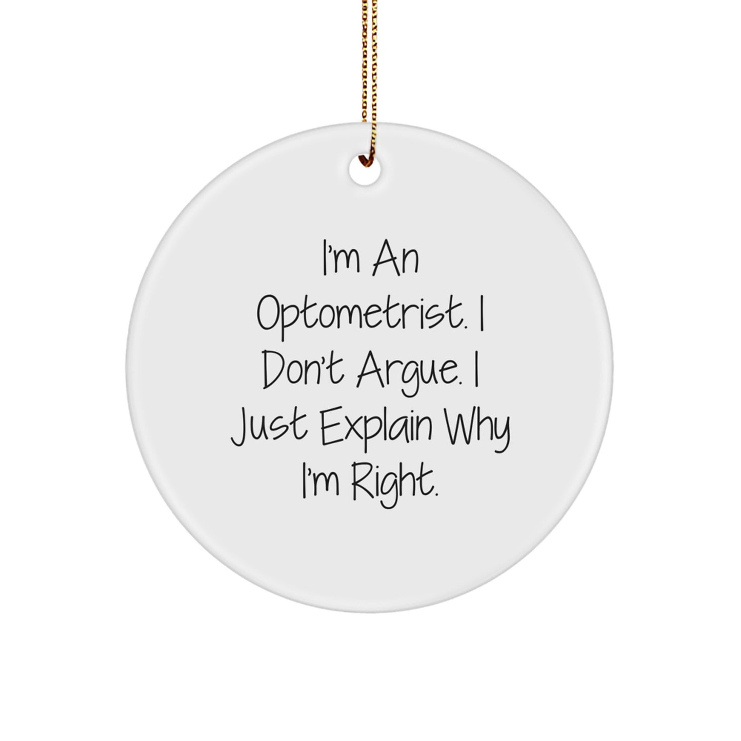 Optometrist Gifts from Friends and Family - Funny Circle Ornament for Christmas - I'm Right, I Explain - 2.75" Tall, 0.5 oz, MDF, High-Gloss Finish - Image 1
