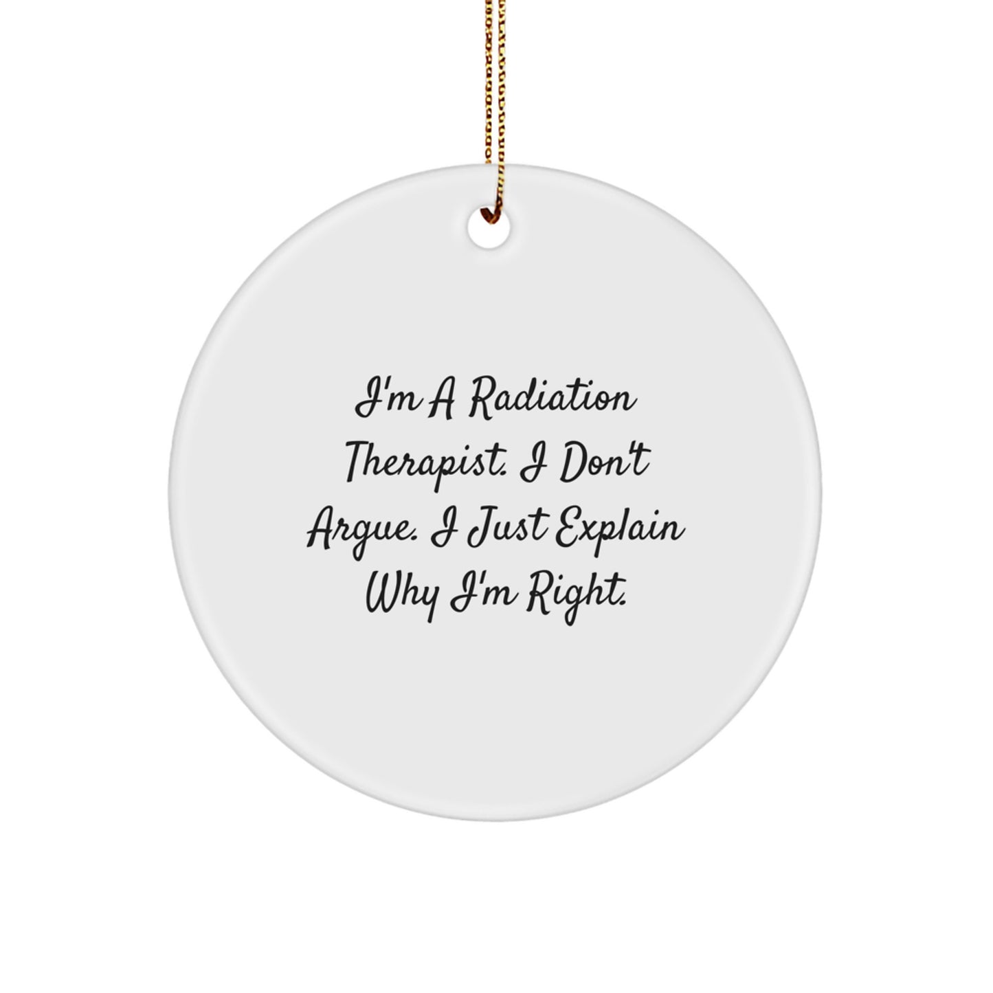 Radiation Therapist Gifts from Friends - I'm Right Circle Ornament for Men, Women, Coworkers, Family - Funny Christmas Memorable Present - Image 1