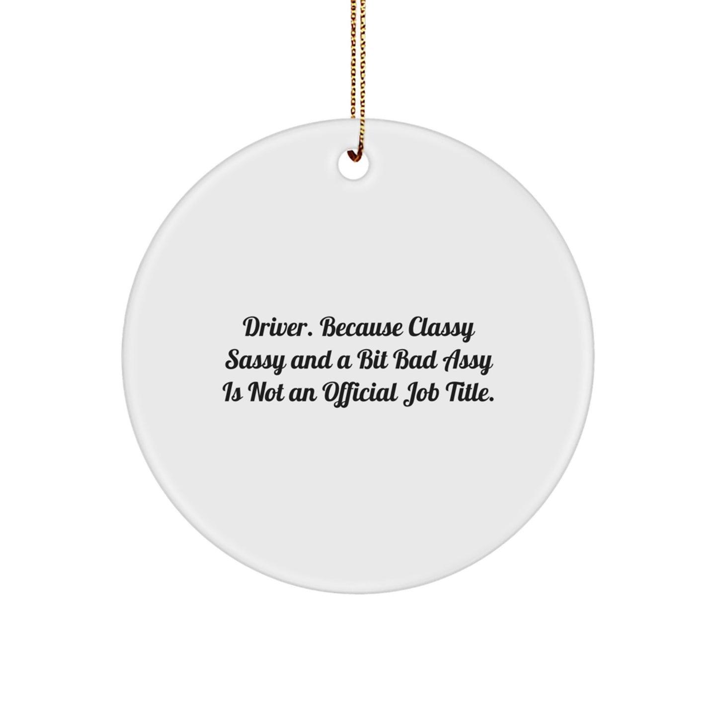 Driver Gifts from Friends - Funny Quote Circle Ornament for Christmas, White Circle Ornament with Inspirational Quote, Gifts for Driver, Friends and Family - Image 1