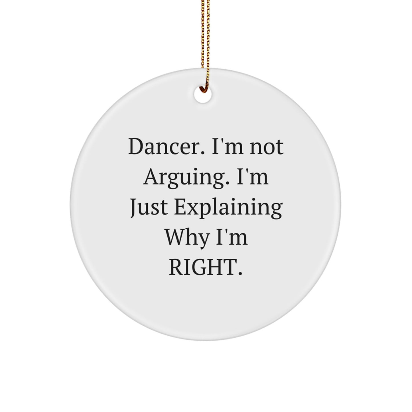 Funny Dancer Circle Ornament Gifts from Friends to Dancer, Christmas Unique Present, 'I'm Not Arguing. I'm Just Explaining Why I'm Right.' - Image 1