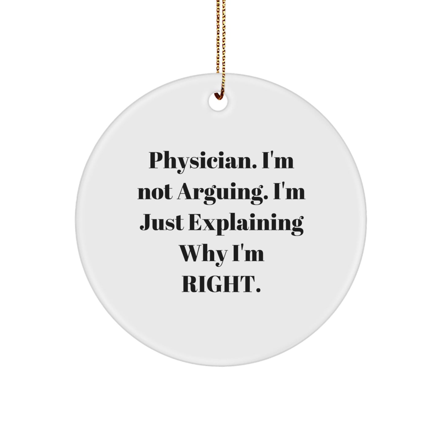 Funny Physician Gifts for Men - 'I'm Not Arguing. I'm Just Explaining Why I'm Right.' Circle Ornament, Christmas Unique Gifts from Friends - Image 1
