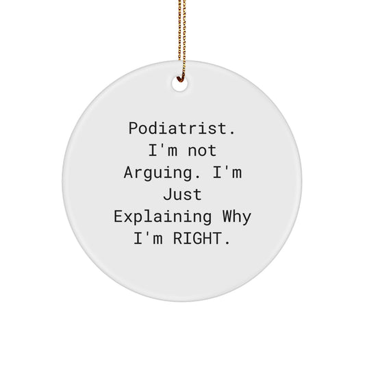 Podiatrist Gifts from Friends, Funny Circle Ornament with 'I'm Not Arguing...' Quote, Perfect for Christmas - Image 1