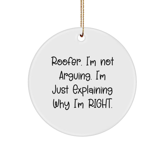 Roofer Gifts from Friends, Christmas Circle Ornament, 'I'm Not Arguing. I'm Just Explaining Why I'm Right.' - Funny Quote for Roofer - Image 1