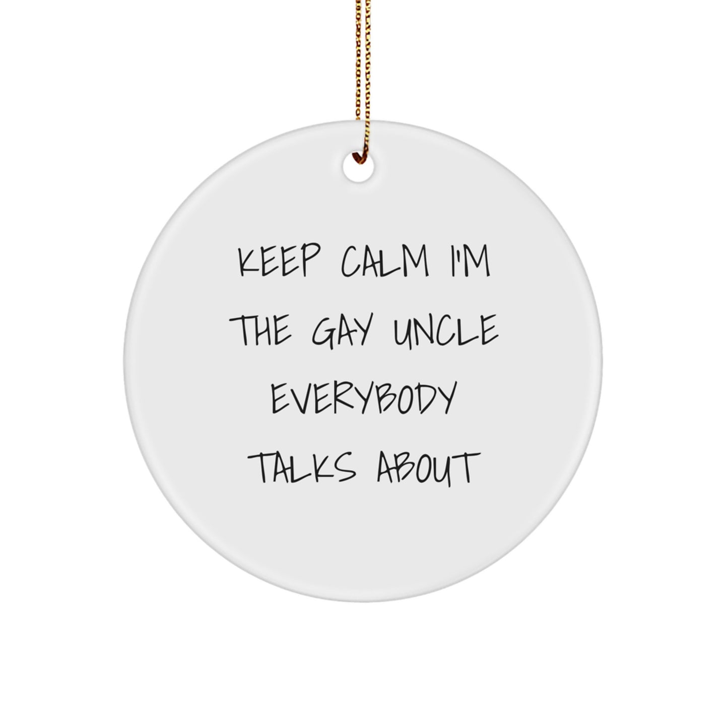 Funny Uncle Gifts from Men, Unique Circle Ornament with 'Keep Calm I'm The Gay Uncle Everybody Talks About' Quote for Christmas, Gifts for Uncle - Image 1