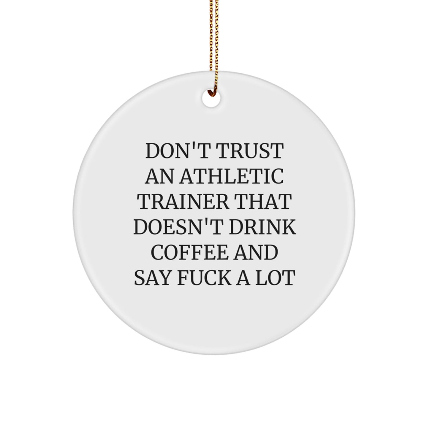 Funny Athletic Trainer Gifts for Friends - 'Don't Trust An Athletic Trainer That Doesn't Drink Coffee And Say F--k A Lot' Circle Ornament for Christmas - Image 1