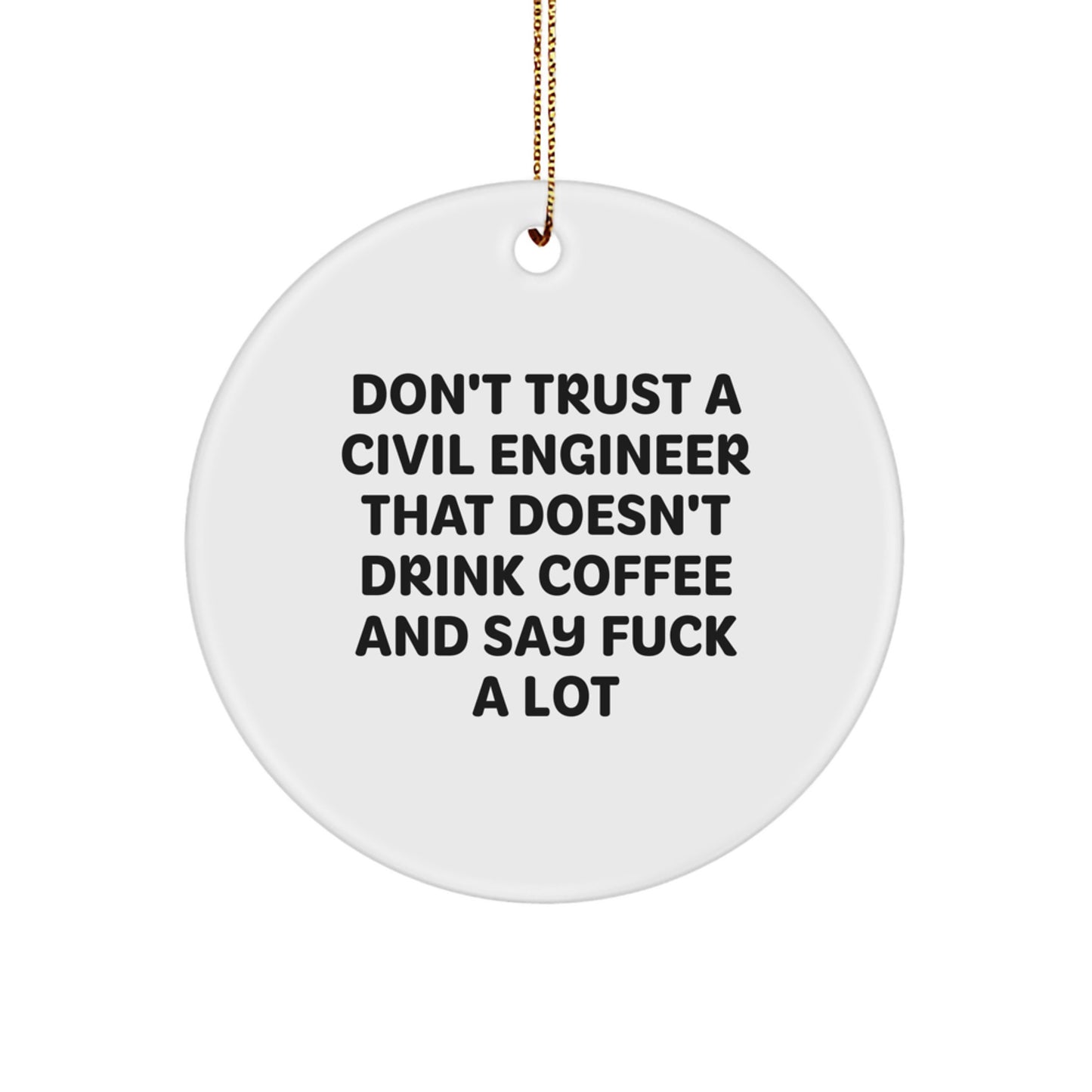 Funny Civil Engineer Gifts from Friends - 'Don't Trust A Civil Engineer That Doesn't Drink Coffee' Circle Ornament for Christmas - Image 1