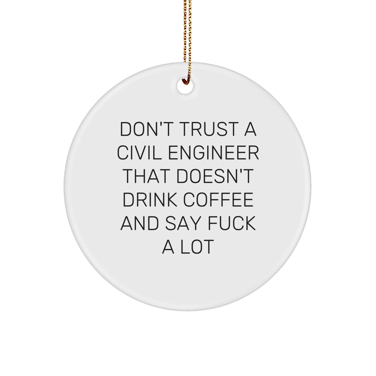 Funny Civil Engineer Gifts from Friends, Coworkers to Men and Women - 'Don't Trust...' Circle Ornament for Christmas - Image 1