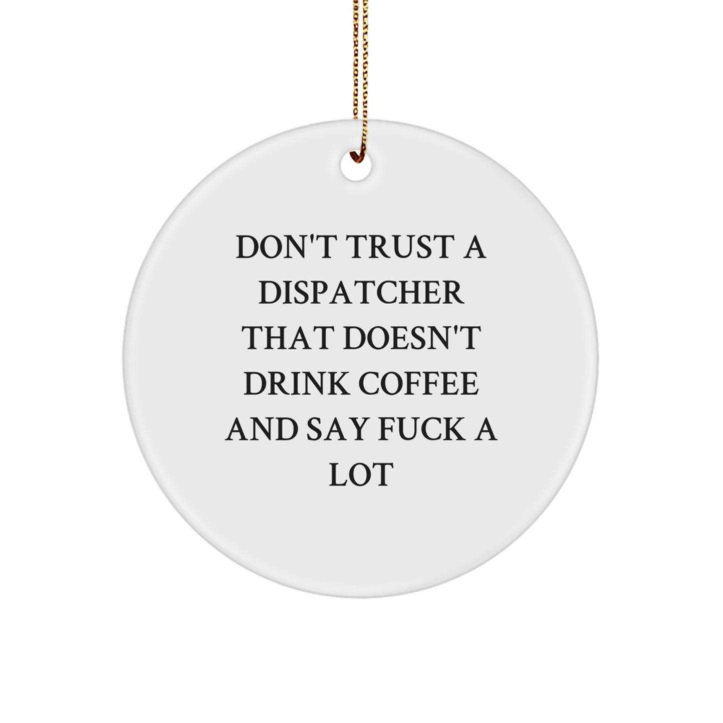 Dispatcher Gifts: Funny Circle Ornament for Him, Her, or Coworkers - 'Don't Trust...Say F' Christmas Decoration, Unique Gifts for Dispatchers - Image 1