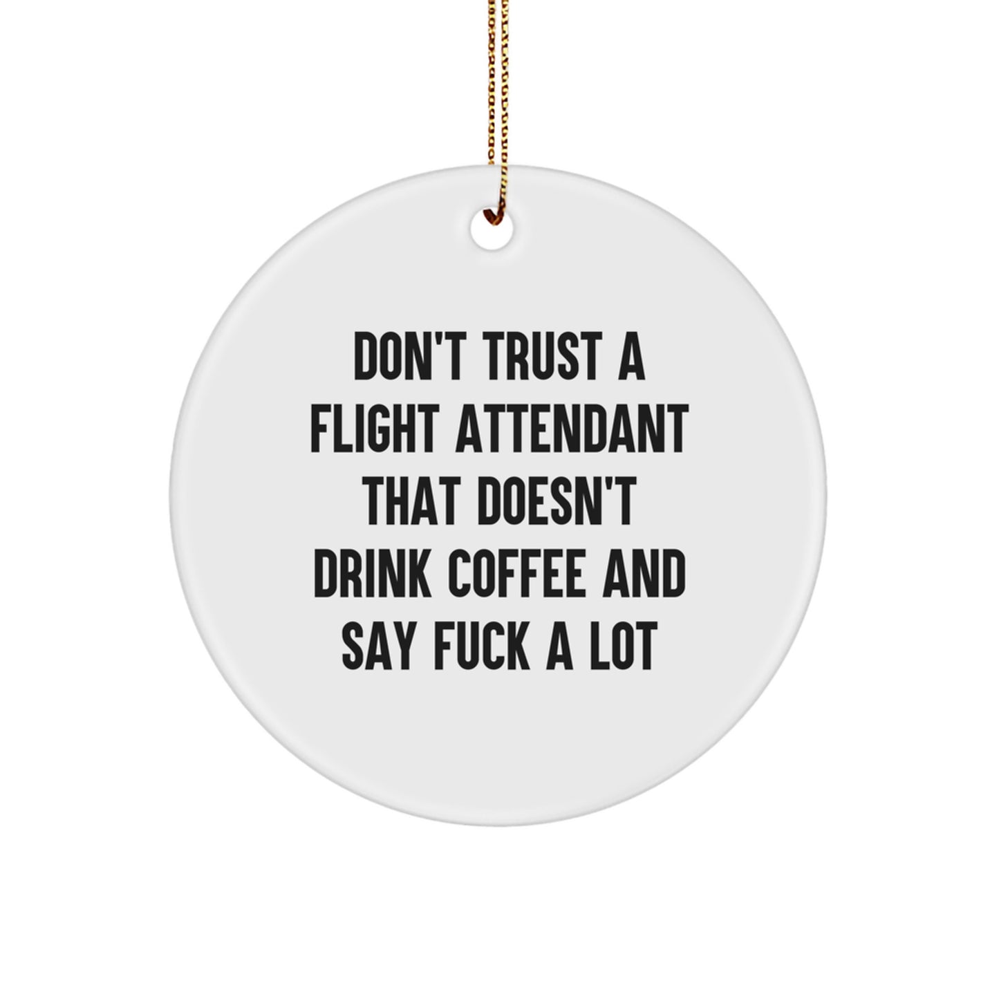 Funny Flight Attendant Gifts, Don't Trust a Flight Attendant That Doesn't Drink Coffee, Circle Ornament for Christmas, Gifts from Friends to Family - Image 1