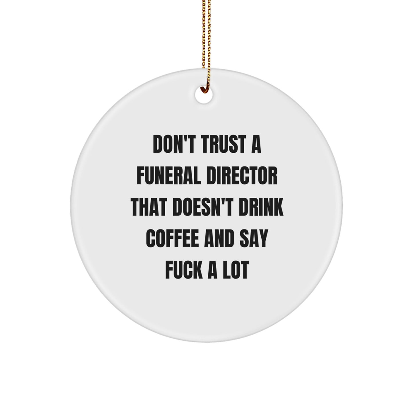 Funny Funeral Director Gifts from Friends, Christmas Circle Ornament Don't Trust A Funeral Director That Doesn't Drink Coffee And Say F--k A Lot, Gifts for Funeral Director - Image 1