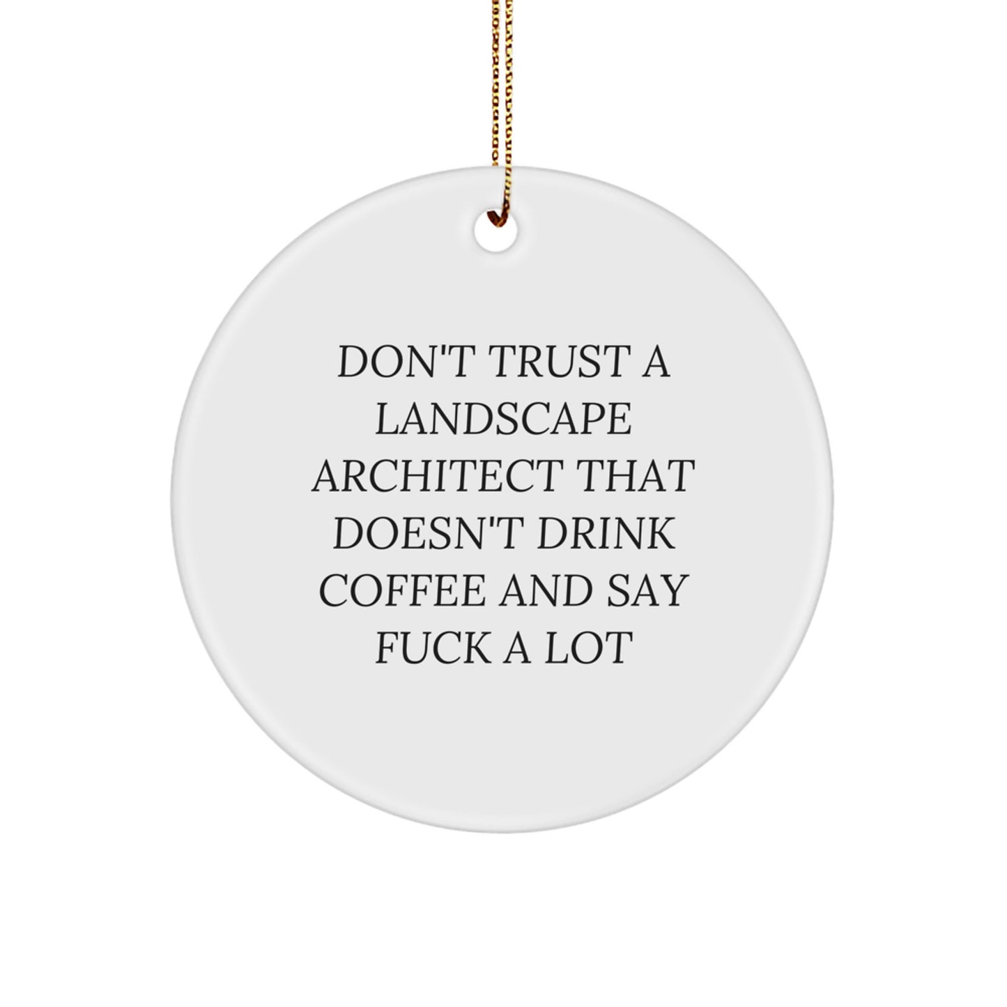 Funny Landscape Architect Gifts - Don't Trust A Landscape Architect That Doesn't Drink Coffee And Say 'F' - Circle Ornament for Men, Women, Friends, and Family - Image 1