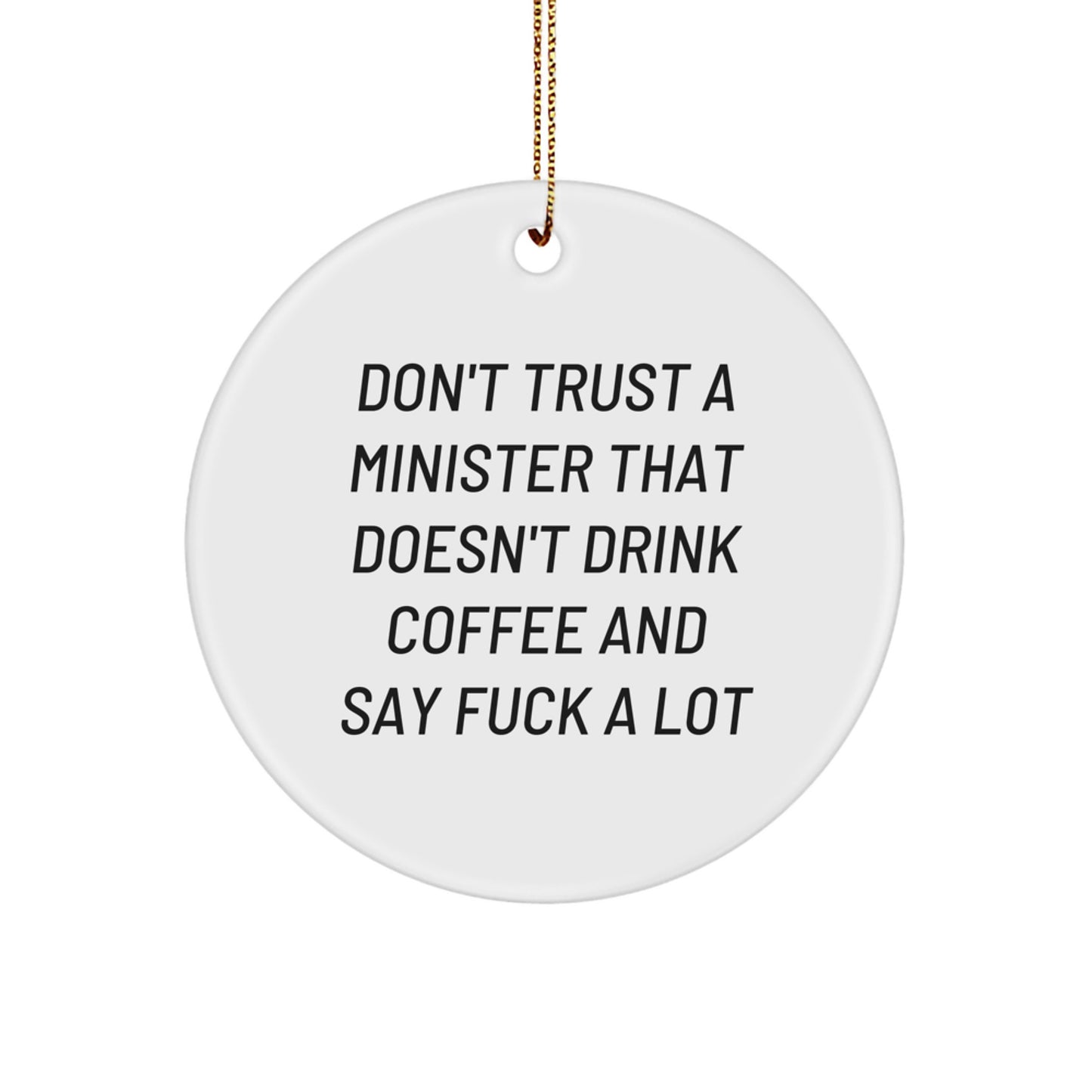 Funny Minister Gifts - Don't Trust A Minister That Doesn't Drink Coffee And Say F--k A Lot - Circle Ornament for Christmas - Image 1