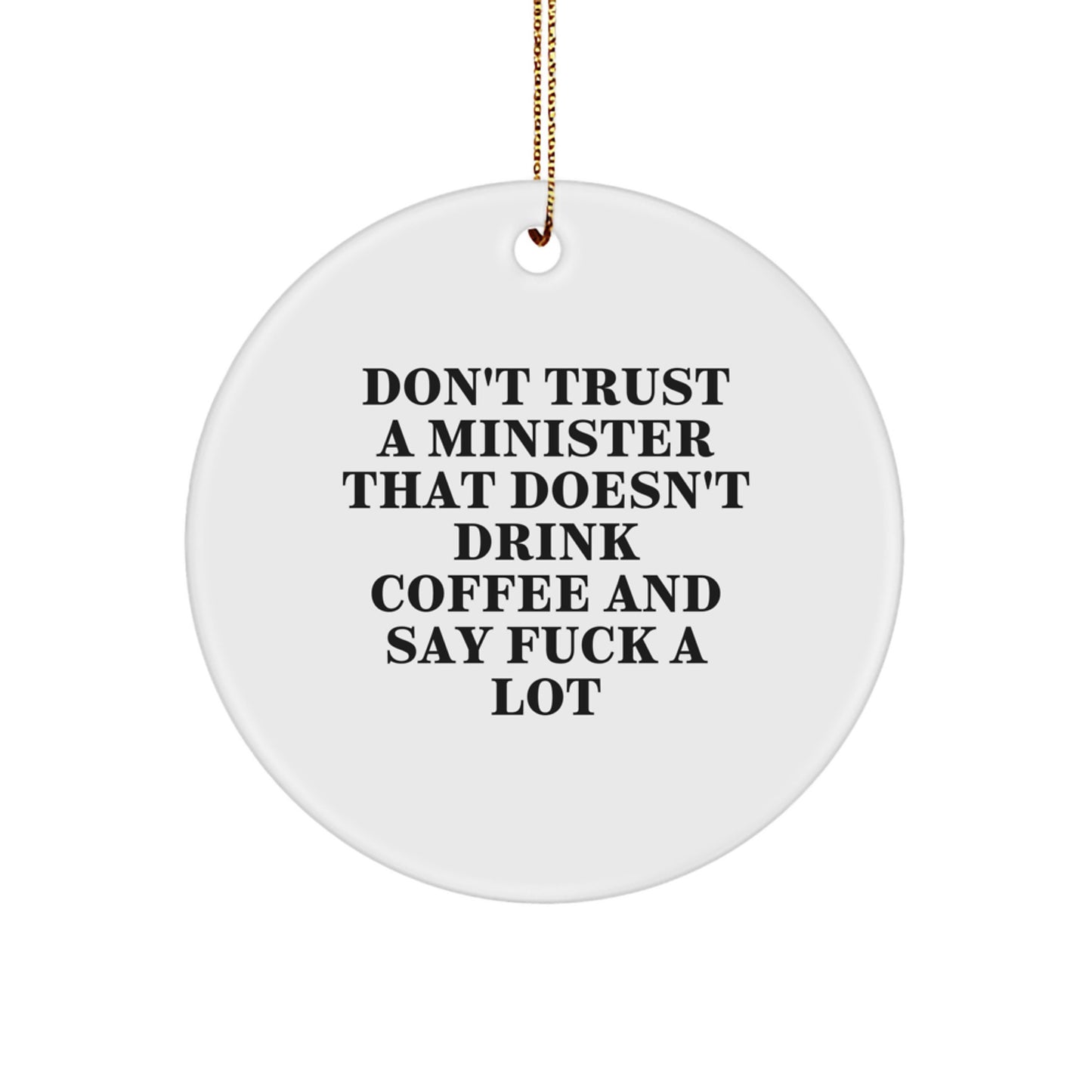 Funny Minister Gifts, 'Don't Trust A Minister That Doesn't Drink Coffee And Say F--k A Lot' Circle Ornament, White, Christmas Memorable Presents for Men, Women, or Friends - Image 1