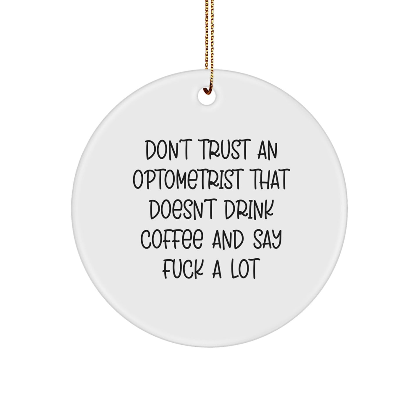 Optometrist Gifts from Men - Funny Circle Ornament, 'Don't Trust an Optometrist...', Christmas Unique Gifts for Optometrist Friends and Family - Image 1
