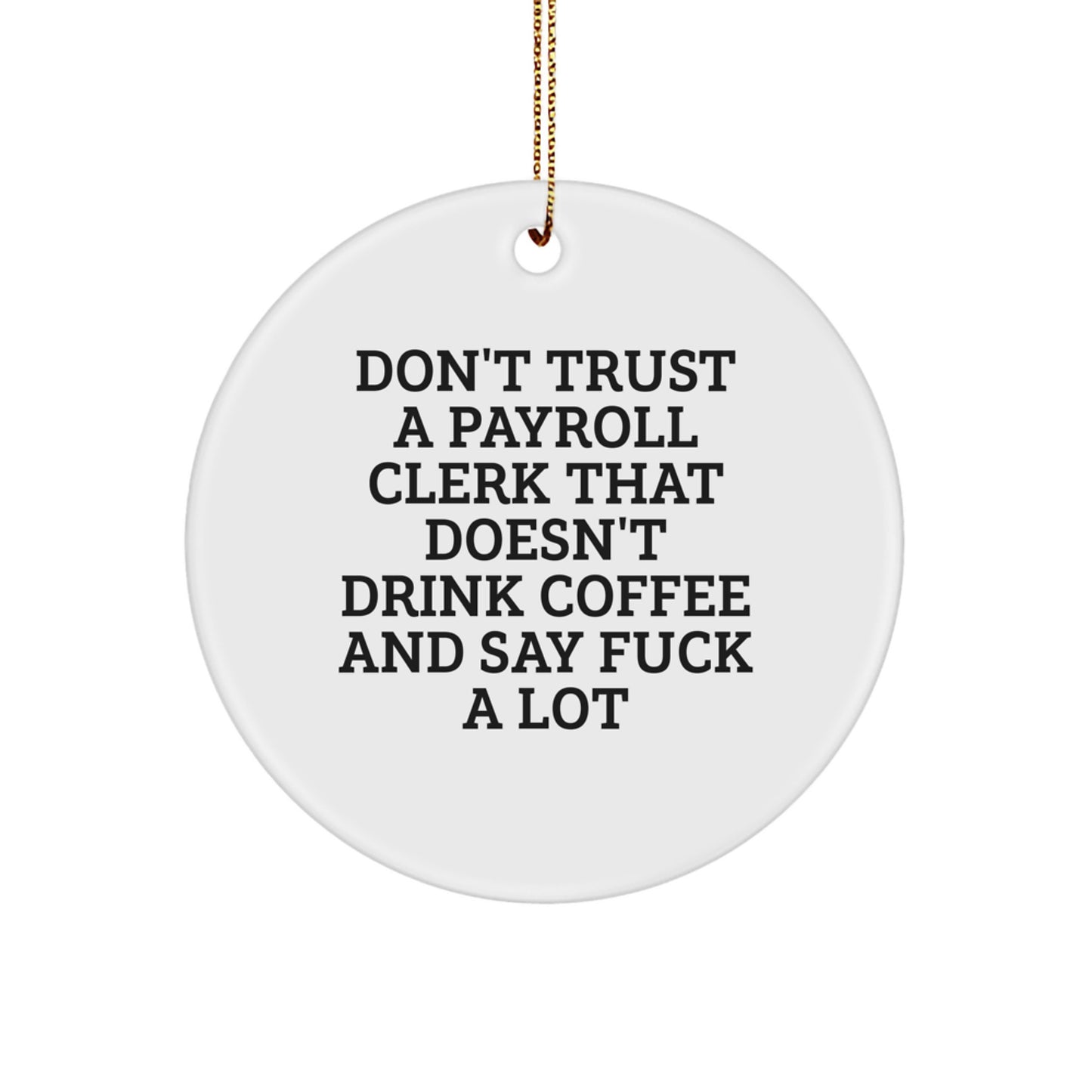 Funny Payroll Clerk Gifts - Don't Trust A Payroll Clerk That Doesn't Drink Coffee And Say 'F--k A Lot' Circle Ornament Gifts from Friends to Payroll Clerks at Christmas - Image 1