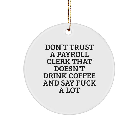 Funny Payroll Clerk Gifts - Don't Trust A Payroll Clerk That Doesn't Drink Coffee And Say 'F--k A Lot' Circle Ornament Gifts from Friends to Payroll Clerks at Christmas - Image 1