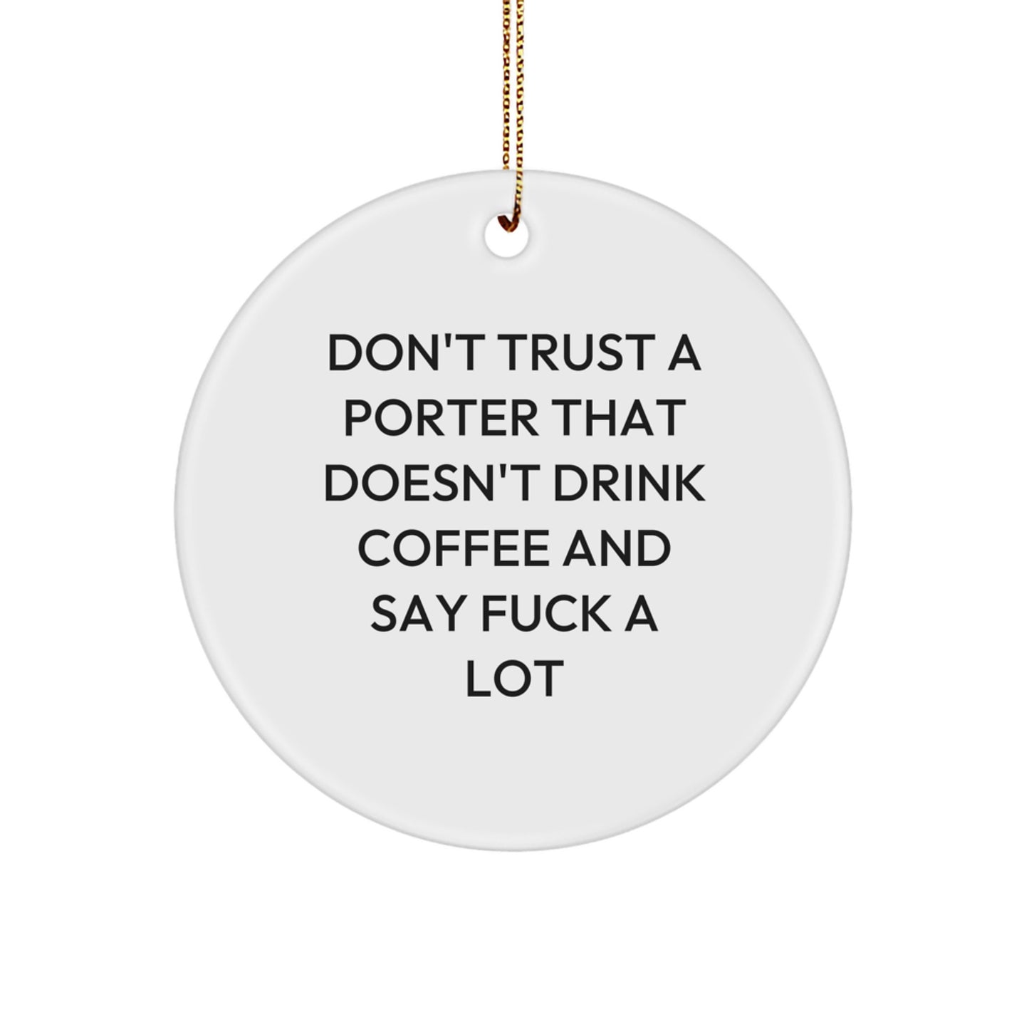 Funny Porter Gifts from Friends on Christmas - 'Don't Trust...' Circle Ornament, White, 2.75" tall, 0.5 oz - Image 1