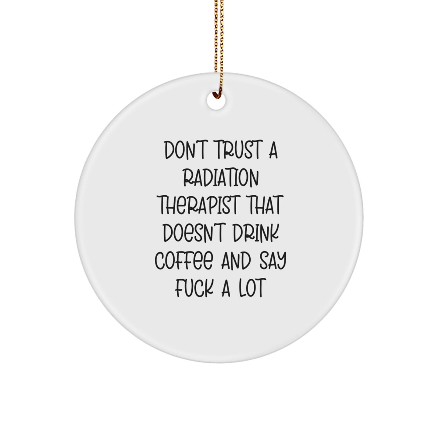 Funny Radiation Therapist Gifts, Circle Ornament with Coffee Lovers Quote, Gifts from Men for Radiation Therapist Friends, Unique Christmas Unique Gifts - Image 1