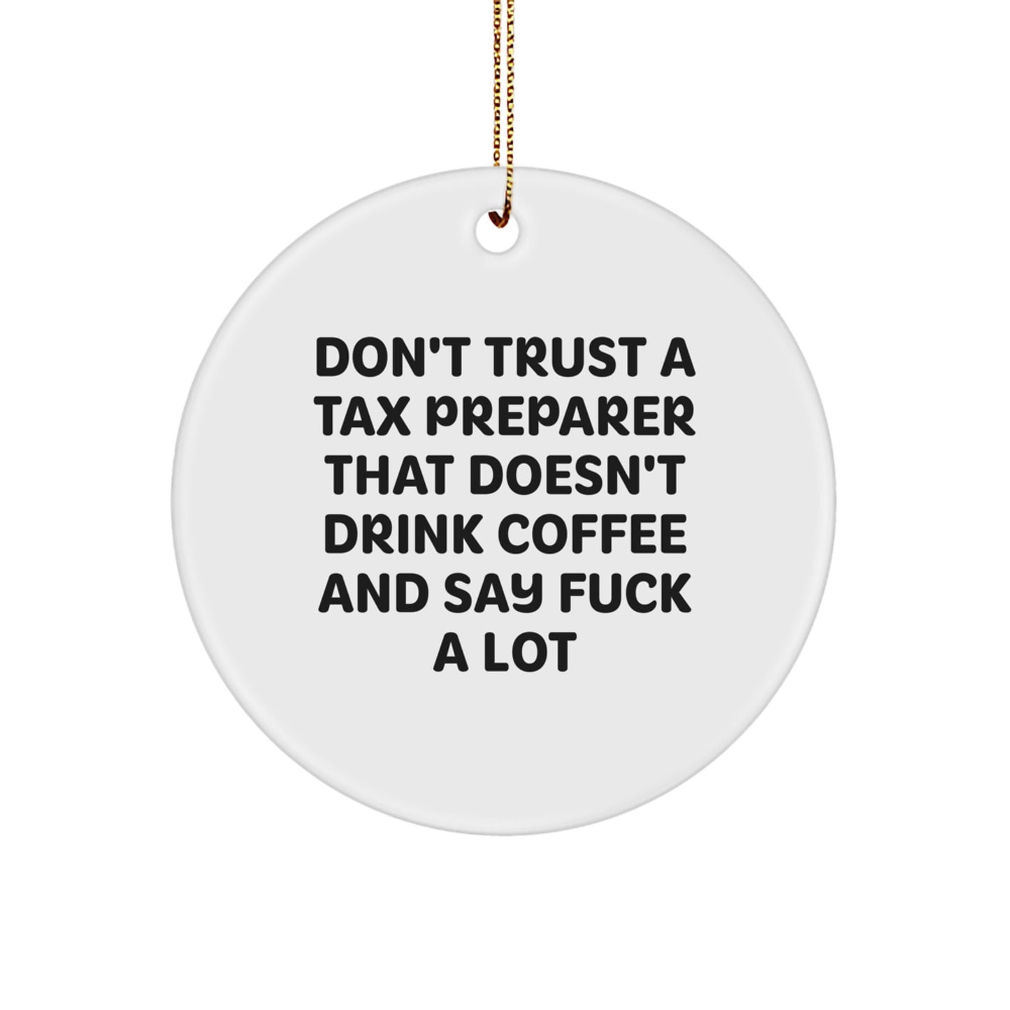 Funny Tax Preparer Gifts from Friends - Don't Trust A Tax Preparer That Doesn't Drink Coffee And Say 'F--k' A Lot - White Circle Ornament for Christmas - Image 1