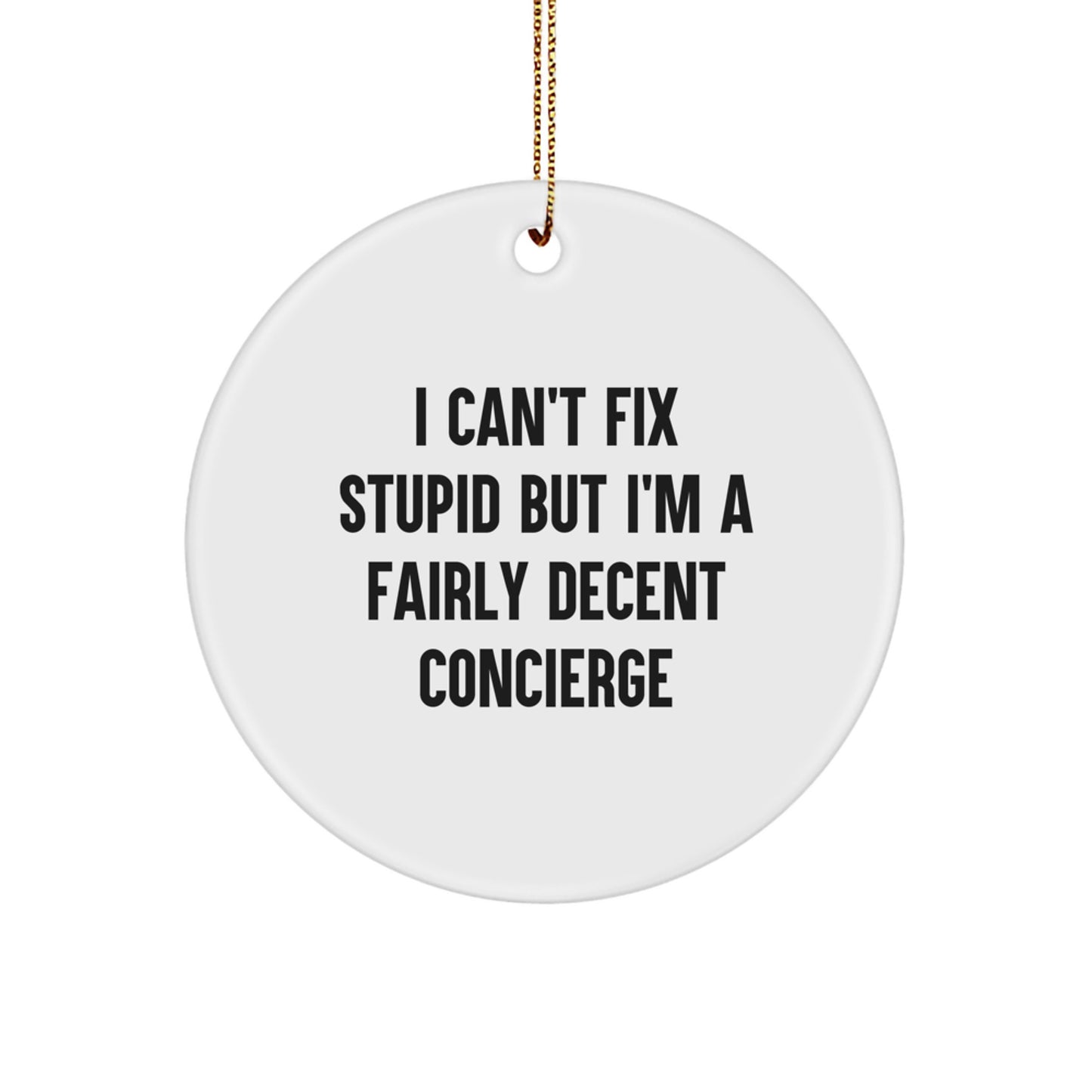 Concierge Gifts from Friends - Funny Circle Ornament, I Can't Fix Stupid But I'm A Fairly Decent Concierge Christmas Decorations for Concierge - Image 1