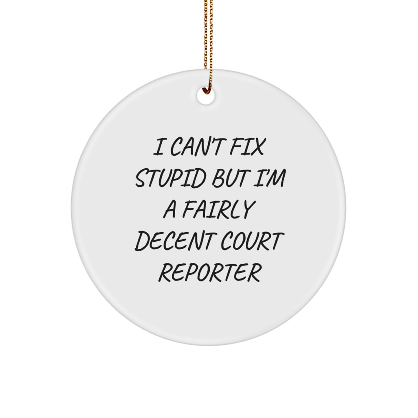 Funny Court Reporter Gifts from Friends to Family - I Can't Fix Stupid But I'm A Fairly Decent Circle Ornament for Christmas - Image 1