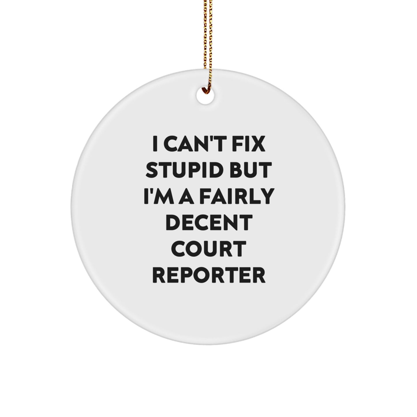 Court Reporter Gifts from Friends - 'I Can't Fix Stupid But I'm A Fairly Decent Court Reporter' Circle Ornament, White, Christmas Unique Gifts for Court Reporters - Image 1