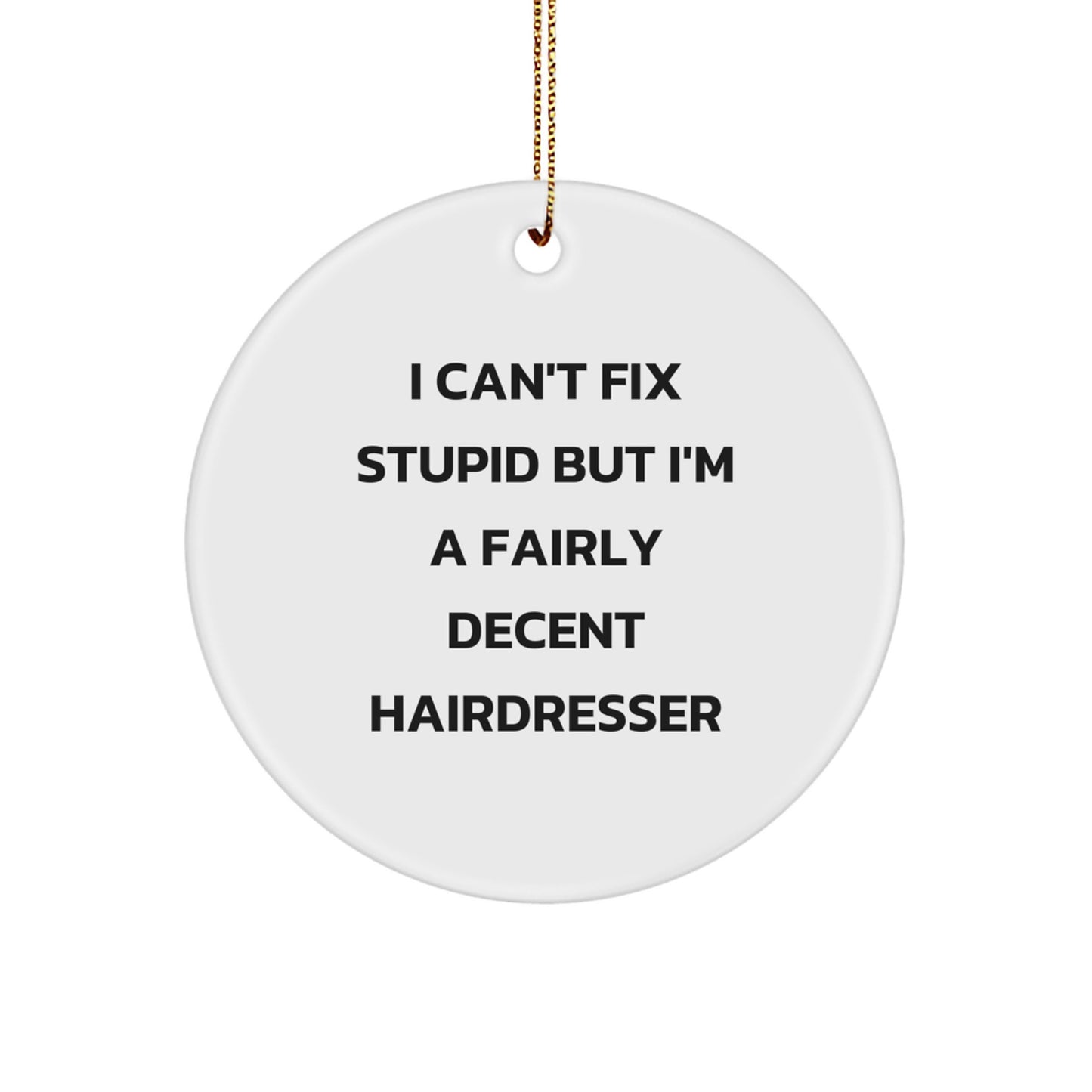 Hairdresser Humor Gifts from Friends - I'm A Fairly Decent Hairdresser Circle Ornament for Christmas - Image 1