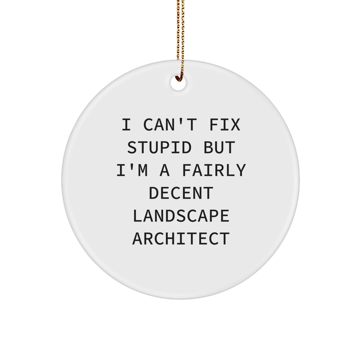 Landscape Architect Gifts, Funny Quote Circle Ornament, 'I Can't Fix Stupid But I'm A Fairly Decent Landscape Architect' Christmas Ornaments for Men, Women, Friends, Family, Coworkers - Image 1
