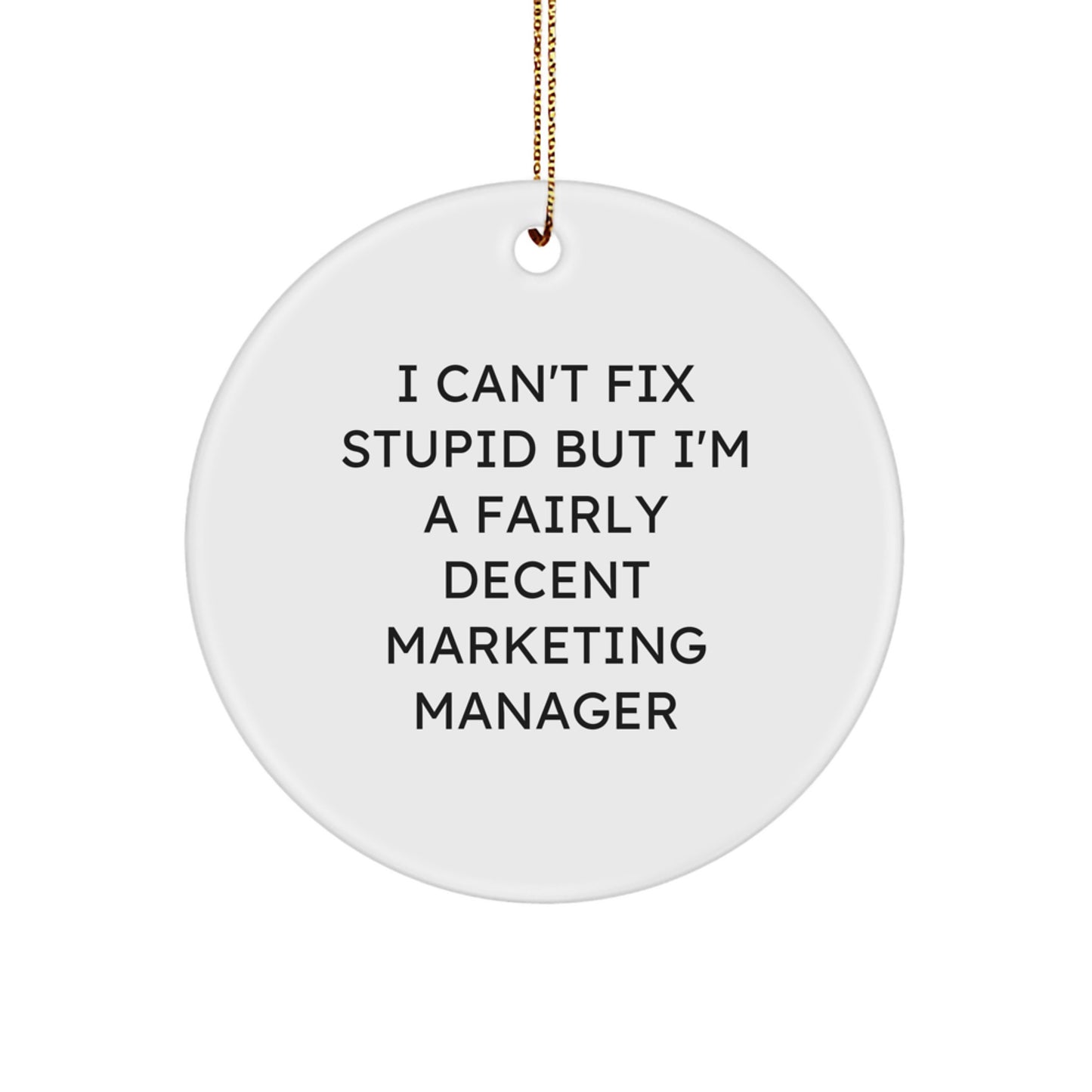 Marketing Manager Gifts, Circle Ornament, Funny Quote 'I Can't Fix Stupid But I'm A Fairly Decent Marketing Manager' - Gifts from Coworkers to Marketing Manager - Christmas Unique Gifts - Image 1