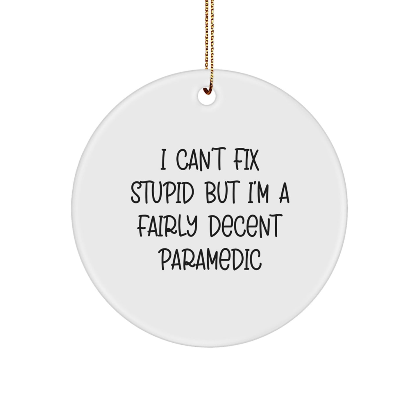 Funny Rescue Worker Gifts - I Can't Fix Stupid But I'm A Fairly Decent Circle Ornament for Christmas - Gifts from Men to Rescue Worker Friends - Image 1