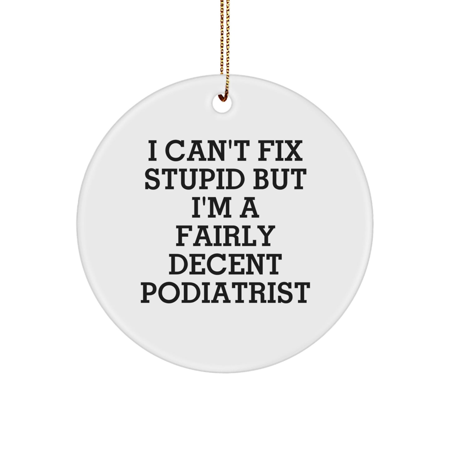 Funny Podiatrist Gifts for Friends, 'I Can't Fix Stupid' Circle Ornament, Christmas Unique Gifts from Men to Family - Image 1