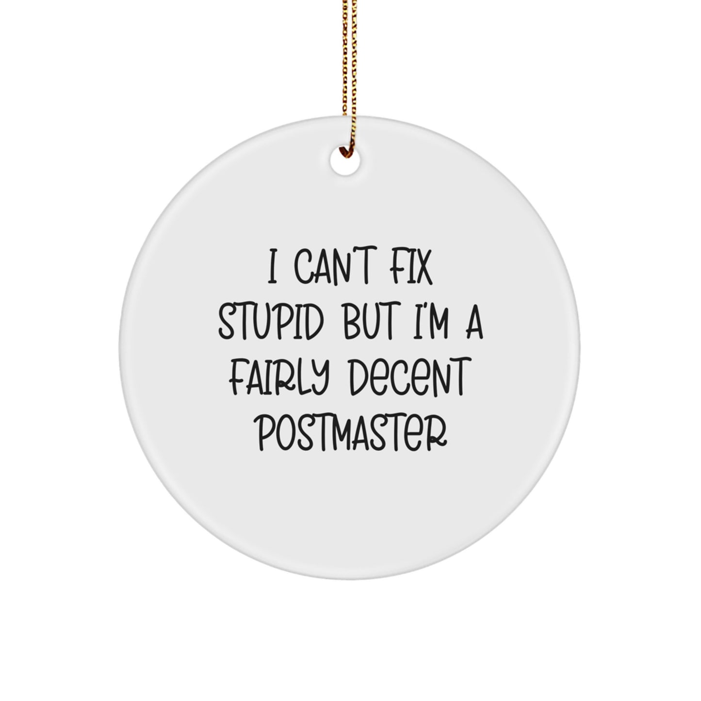 Funny Postmaster Gifts for Men - I Can't Fix Stupid But I'm A Fairly Decent Postmaster Circle Ornament, Christmas Decorations for Home, Office or Mail Room - Image 1