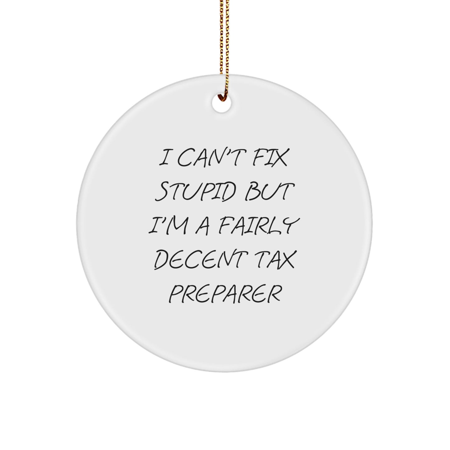 Tax Preparer Humor Gifts from Friends to Coworkers, I Can't Fix Stupid But I'm A Fairly Decent Tax Preparer Circle Ornament for Christmas Unique Gifts - Image 1