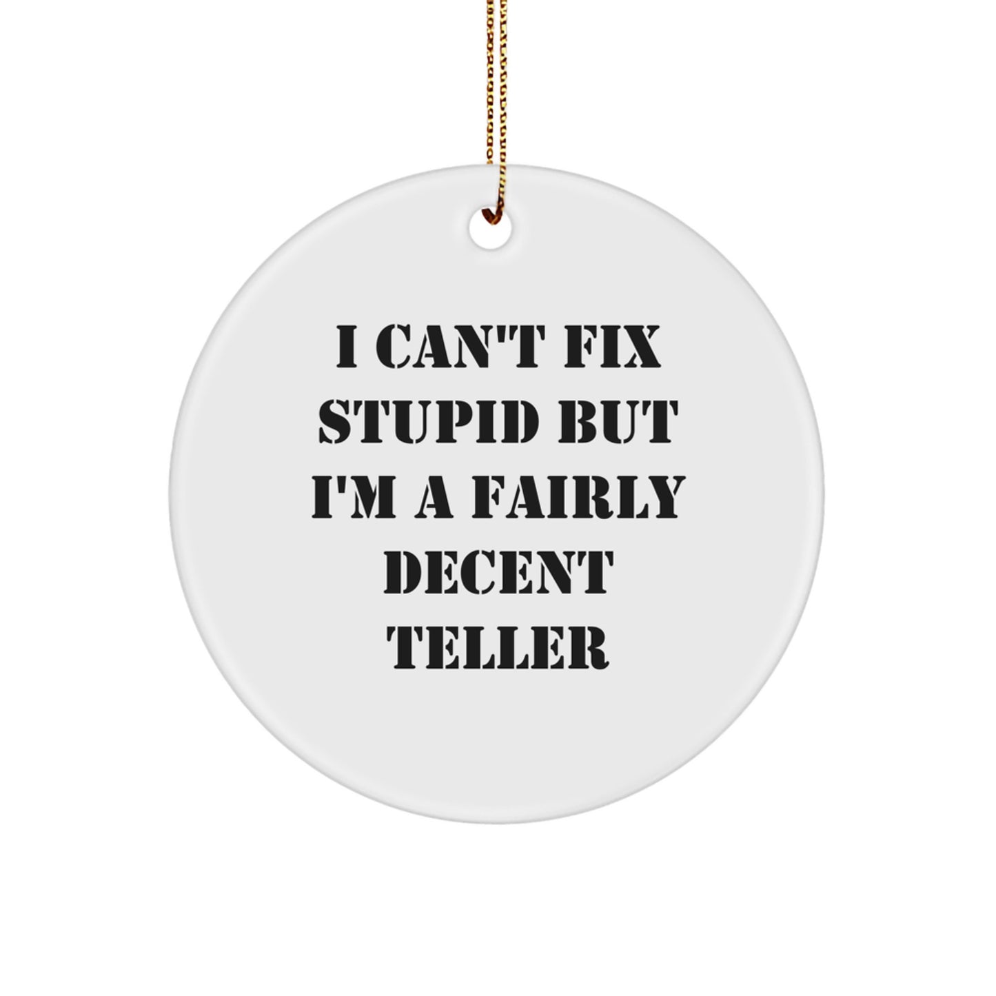 Funny Teller Gifts from Men to Friends - I Can't Fix Stupid But I'm A Fairly Decent Teller Circle Ornament for Christmas - Image 1
