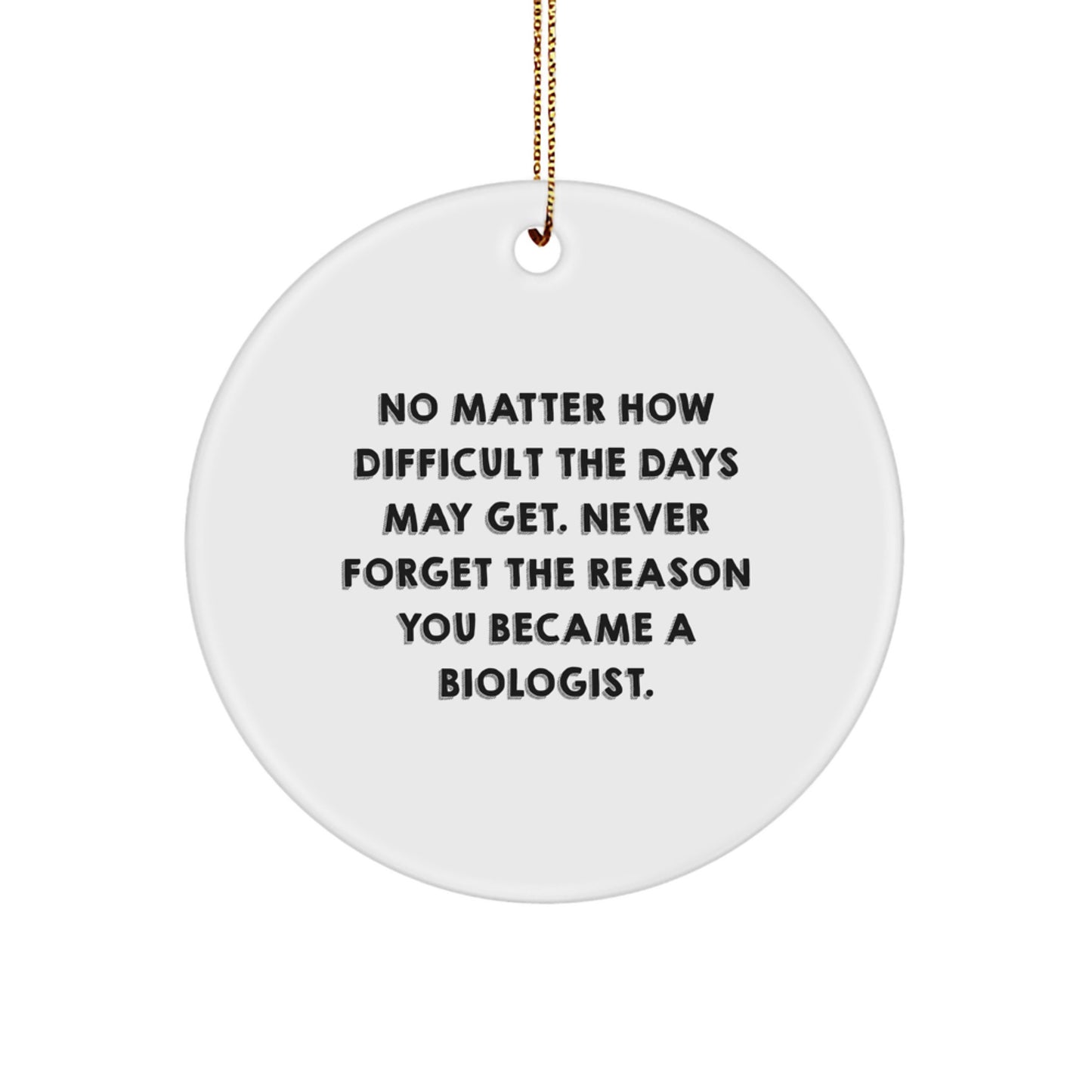 Biologist's Inspiration, Circle Ornament, Funny Quote Gifts from Family, Friends, or Coworkers for Christmas - Image 1
