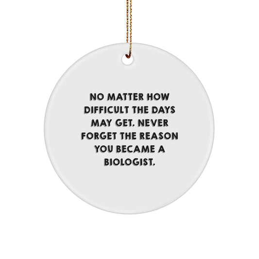 Biologist's Inspiration, Circle Ornament, Funny Quote Gifts from Family, Friends, or Coworkers for Christmas - Image 1