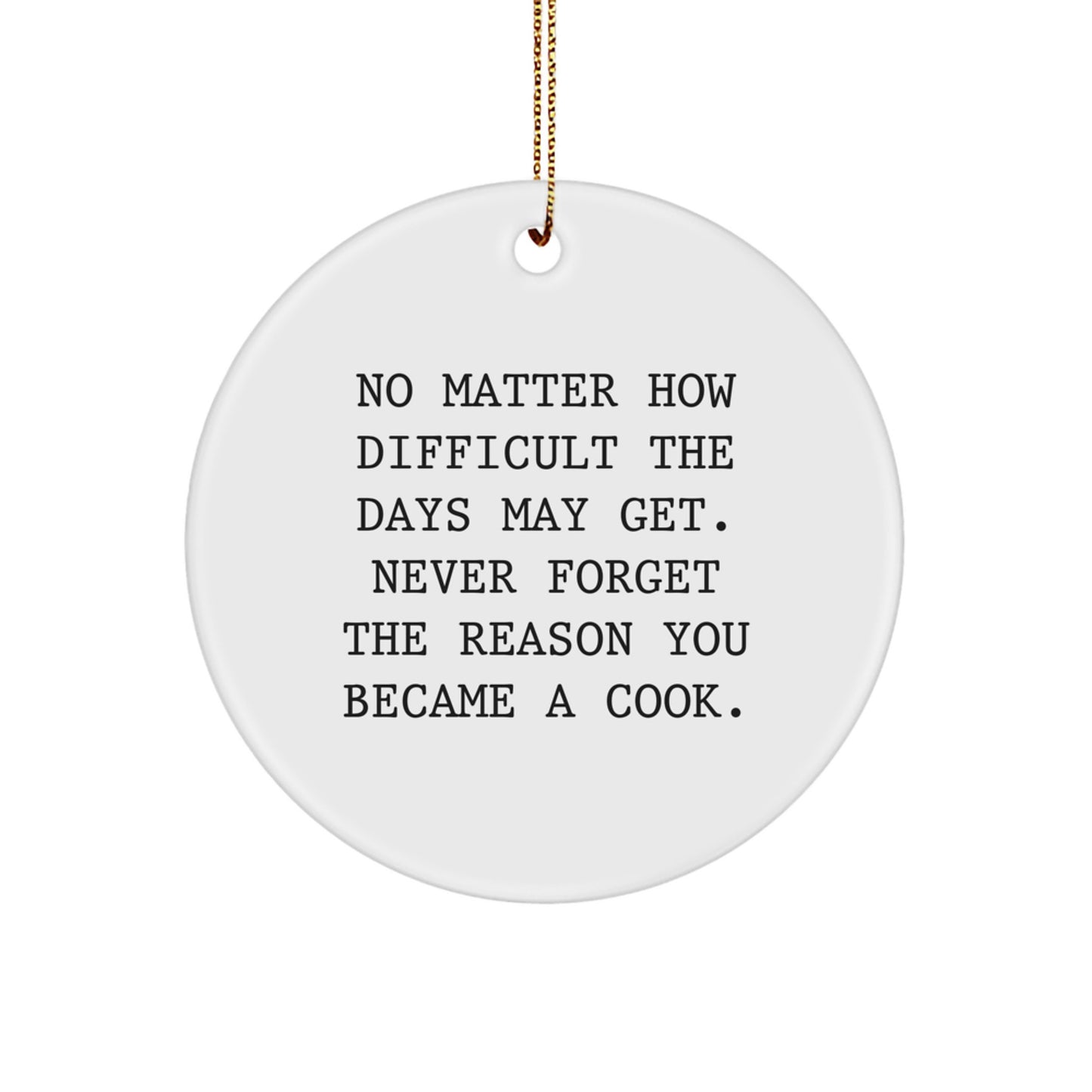Funny Cook Gifts from Friends for Men, Women, Family - 'No Matter How Difficult The Days May Get' Circle Ornament, White, 2.75" tall, Christmas Unique - Image 1