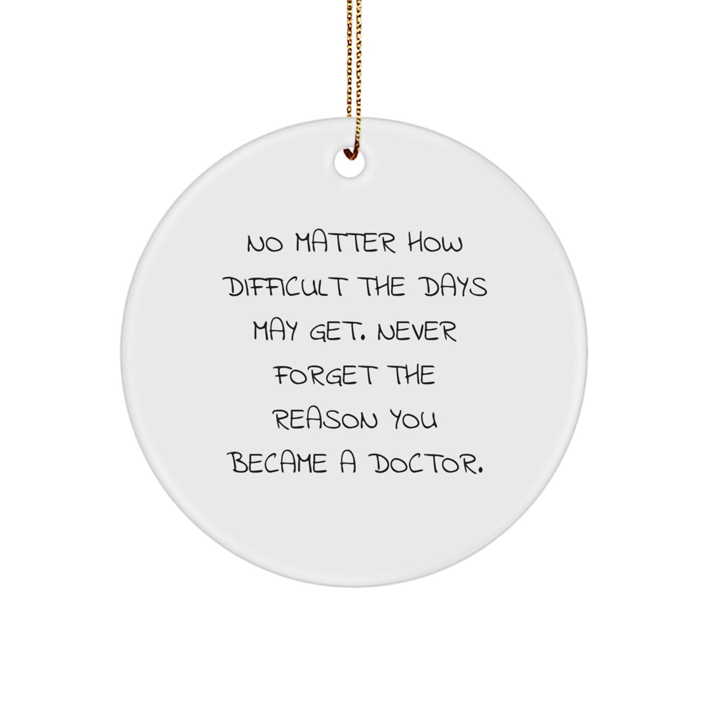 Inspirational Doctor Gifts from Friends - 'No Matter How Difficult' Circle Ornament for Christmas, Gifts for Doctor, Men, or Women - Image 1