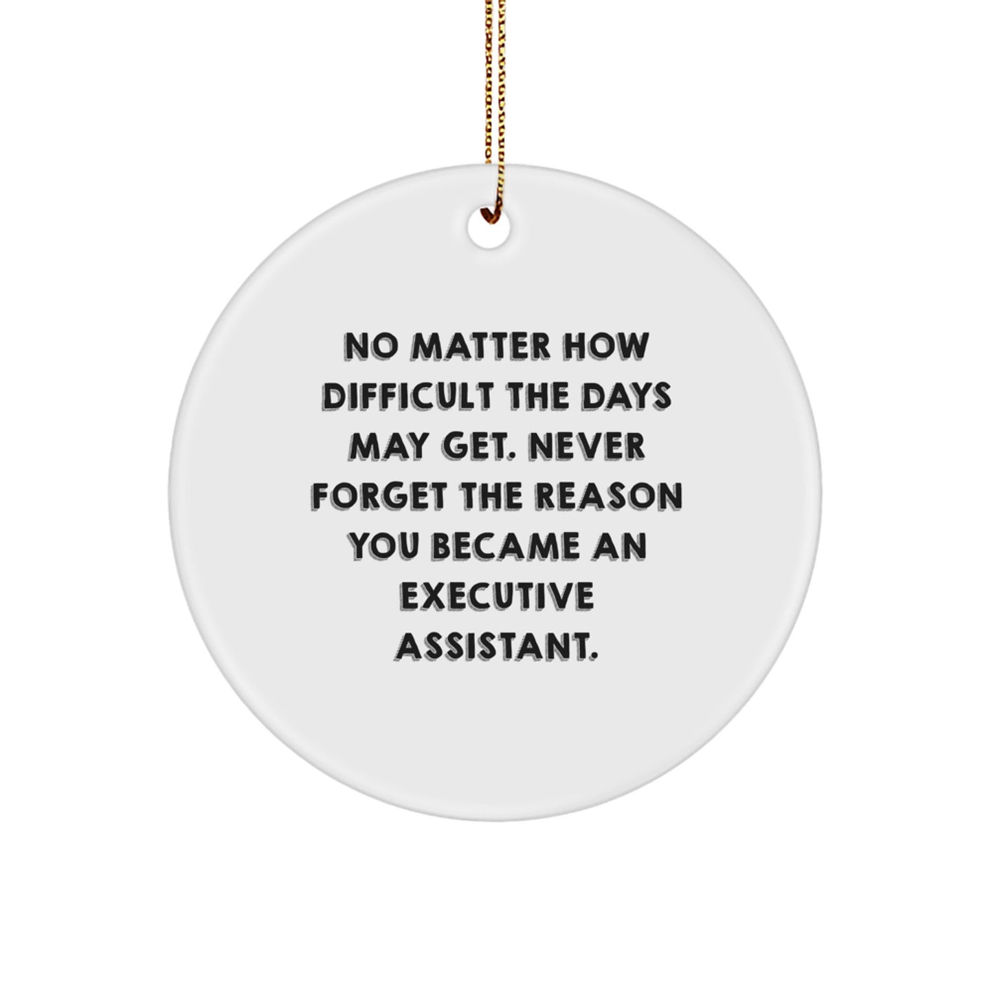 Executive Assistant Gifts from Friends - Inspirational Circle Ornament for Christmas - 'No Matter How Difficult The Days May Get.' - Gifts for Executive Assistants - Image 1