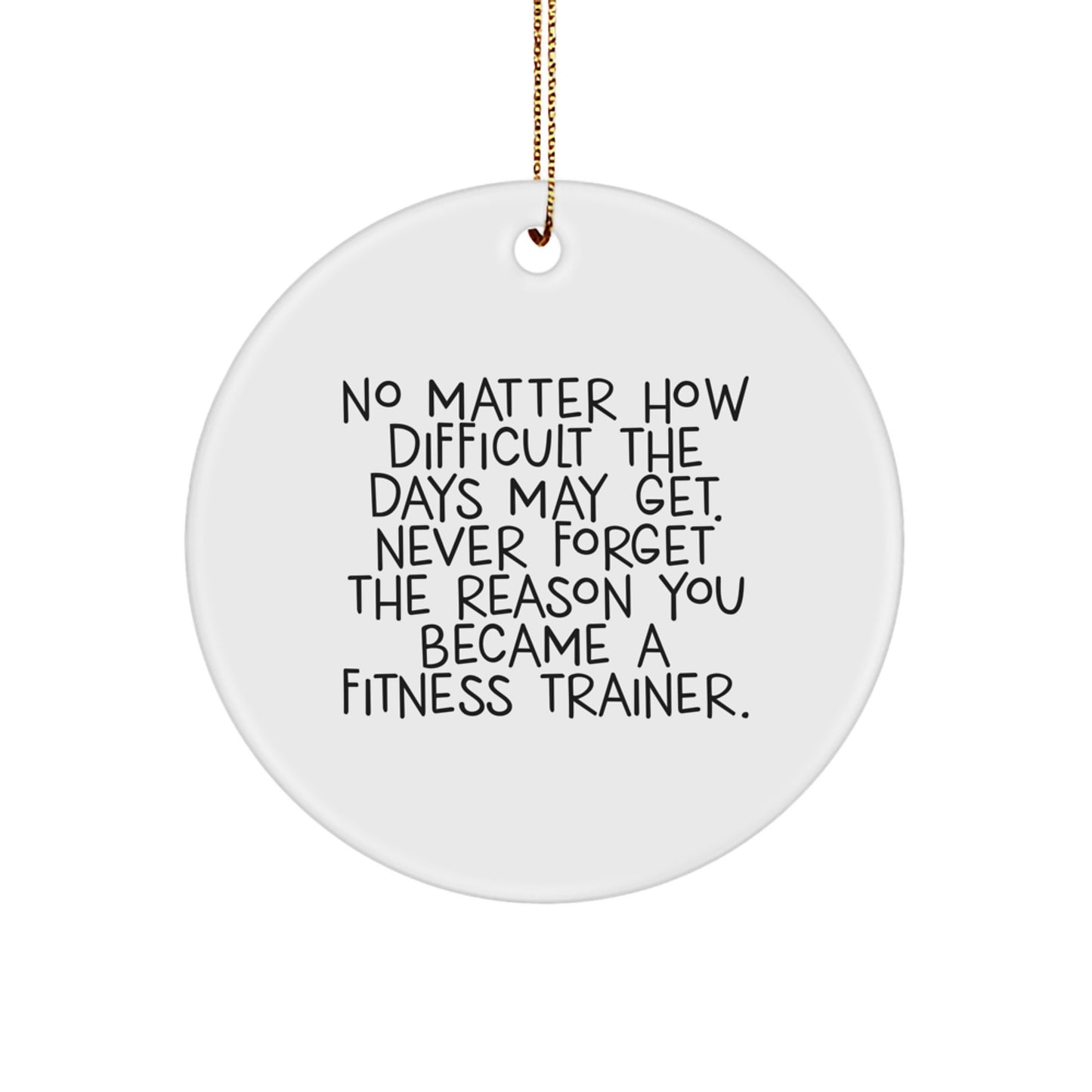 Fitness Trainer Inspiration Circle Ornament, Gifts from Friends for Christmas, 'No Matter How Difficult The Days May Get' Quote, Durable MDF Material, Vibrant Colors, Easy Hanging - Image 1