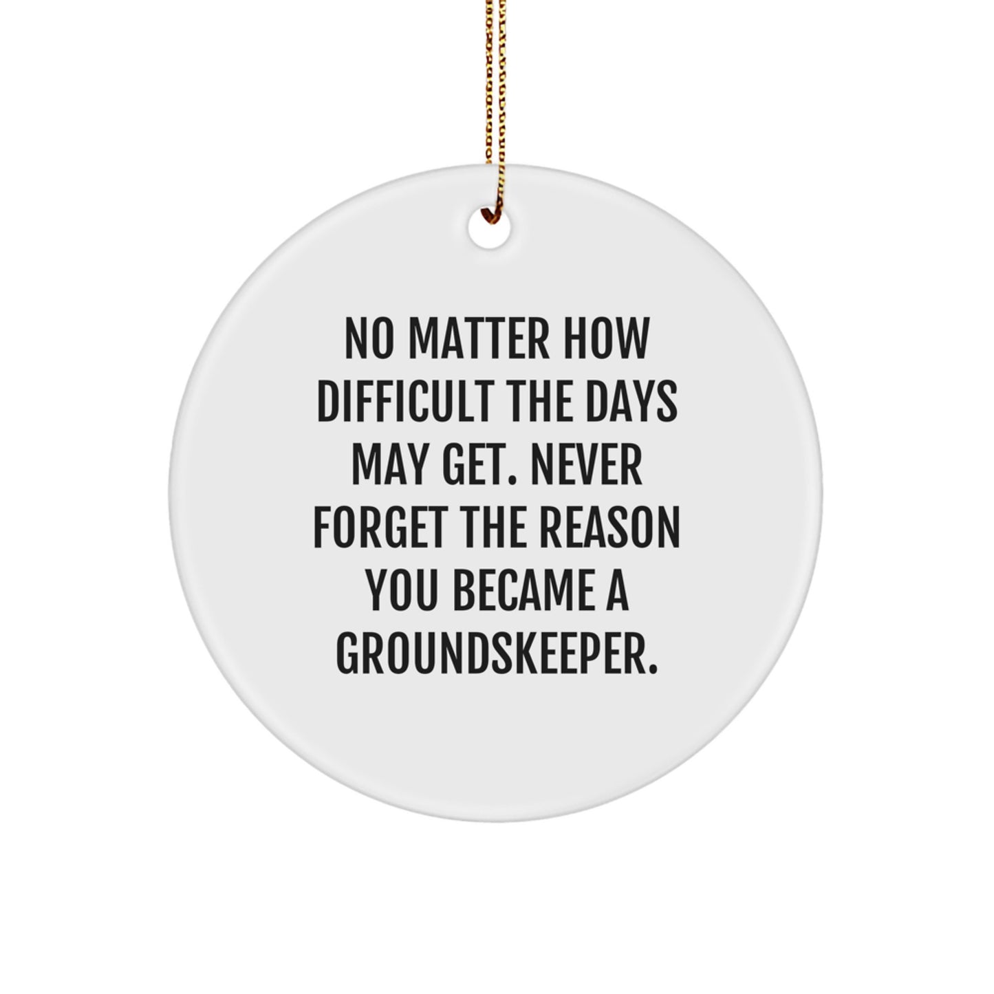 groundskeeper Gifts from Friends - 'No Matter How Difficult The Days' Circle Ornament for Men, Women, Family - Inspirational groundskeeper Christmas Unique Ornaments - Image 1