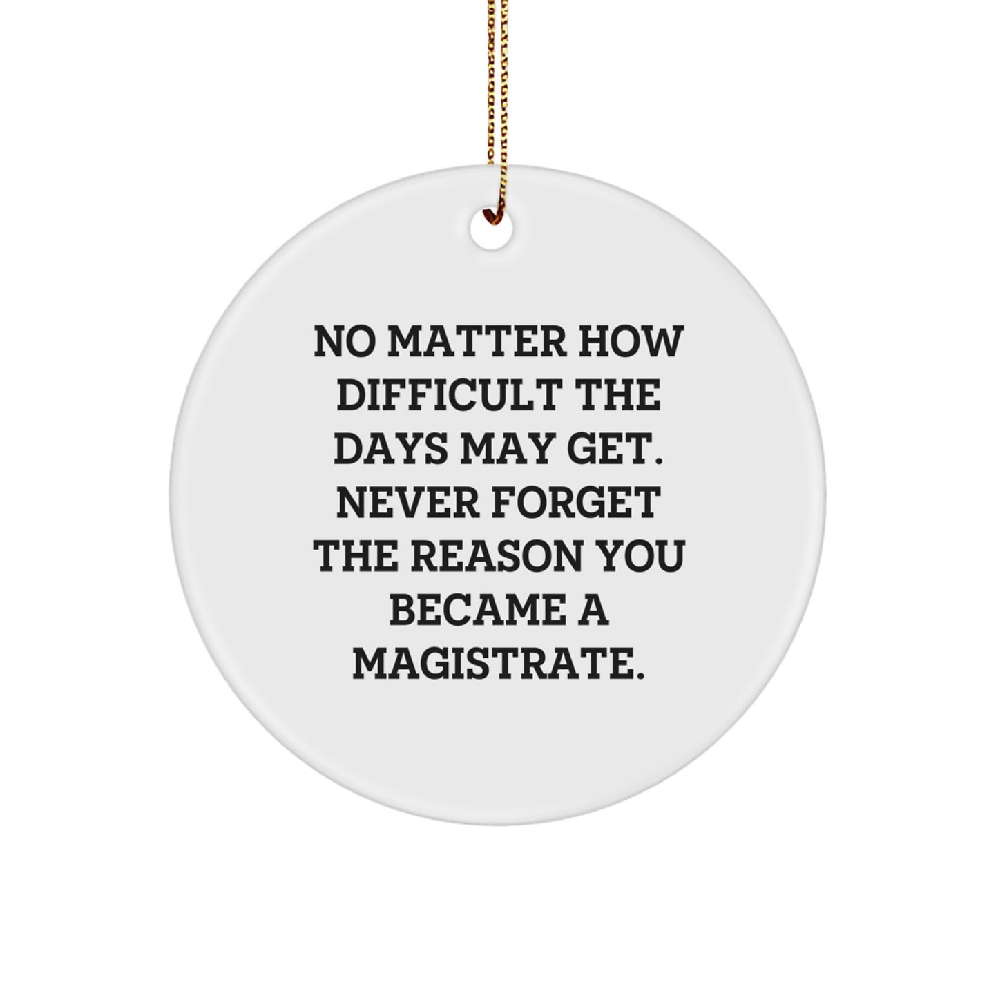 Magistrate Gifts, Inspirational Quote Circle Ornament, Gifts from Friends, Gifts for Men, Motivational Magistrate Christmas Ornament - Image 1