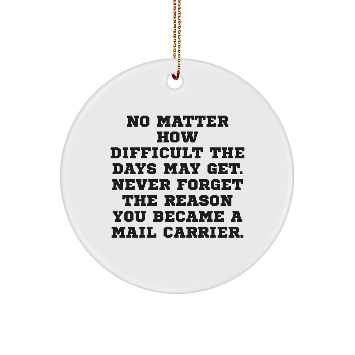 Funny Mail Carrier Circle Ornament Gifts from Friends - 'No Matter How Difficult The Days May Get. Never Forget The Reason You Became A Mail Carrier.' - Christmas Unique Presents for Mail Carrier - Image 1