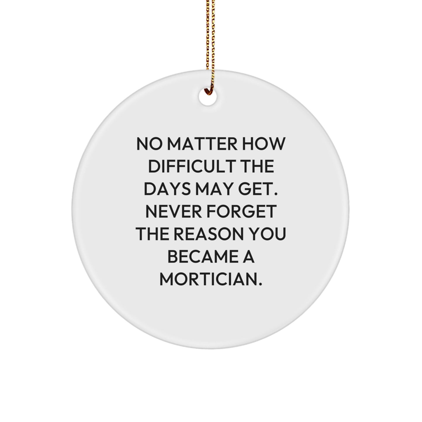 Mortician Gifts from Friends for Christmas - Inspirational Quote Circle Ornament, Gifts for Mortician, Mortician Appreciation - Image 1