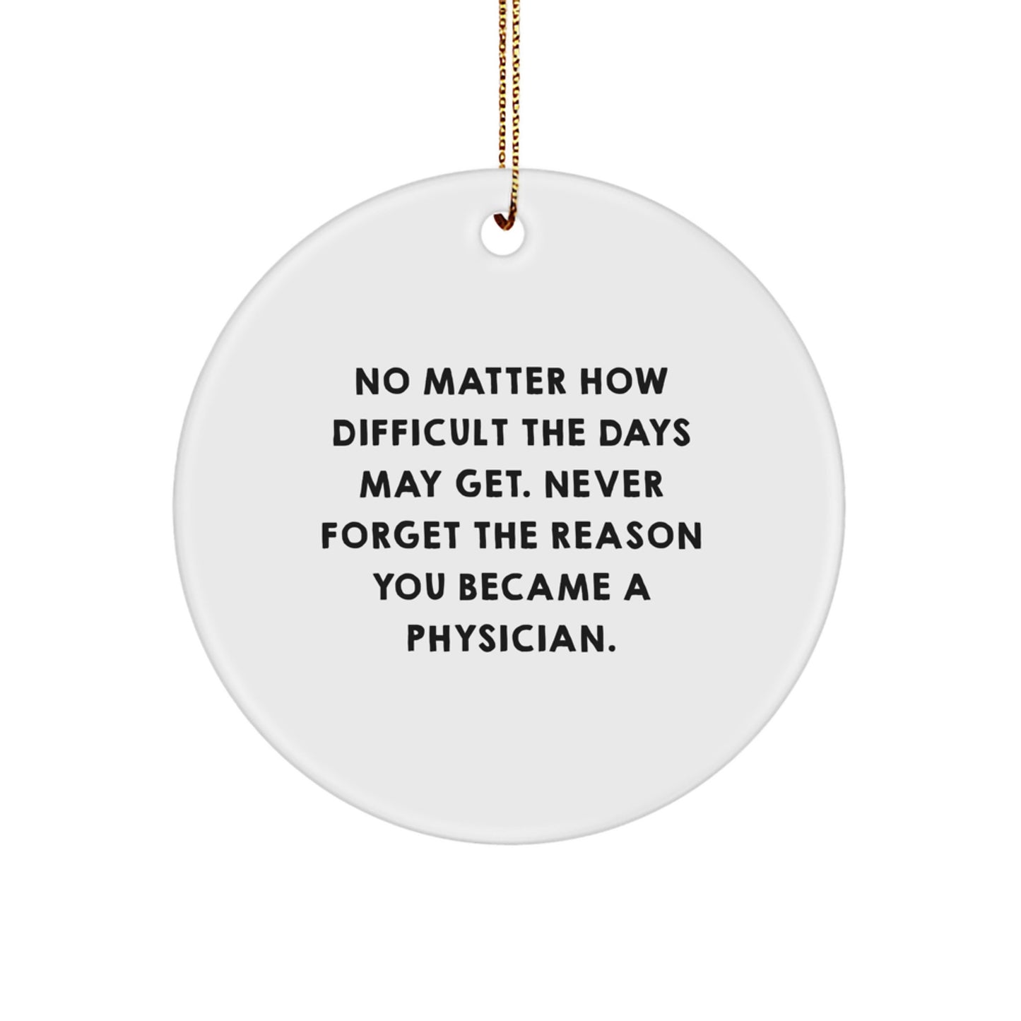 Inspirational Physician Gifts, Circle Ornament, 'No Matter How Difficult...' from Loved Ones for Healthcare Professionals, Christmas Unique Gifts - Image 1