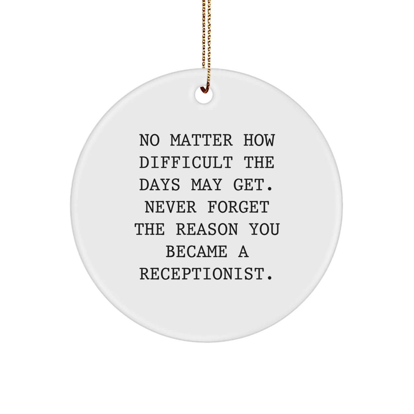Funny Receptionist Gifts for Him, No Matter How Difficult The Days May Get Inspirational Circle Ornament for Christmas Unique Gifts from Coworkers - Image 1
